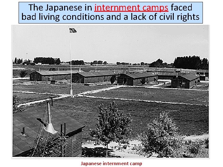 The Japanese in internment camps faced bad living conditions and a lack of civil