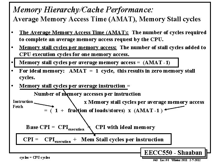 Memory Hierarchy/Cache Performance: Average Memory Access Time (AMAT), Memory Stall cycles • The Average Memory Hierarchy/Cache Performance: Average Memory Access Time (AMAT), Memory Stall cycles • The Average