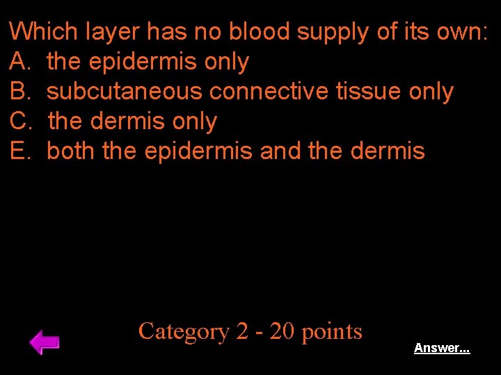Which layer has no blood supply of its own: A. the epidermis only B.