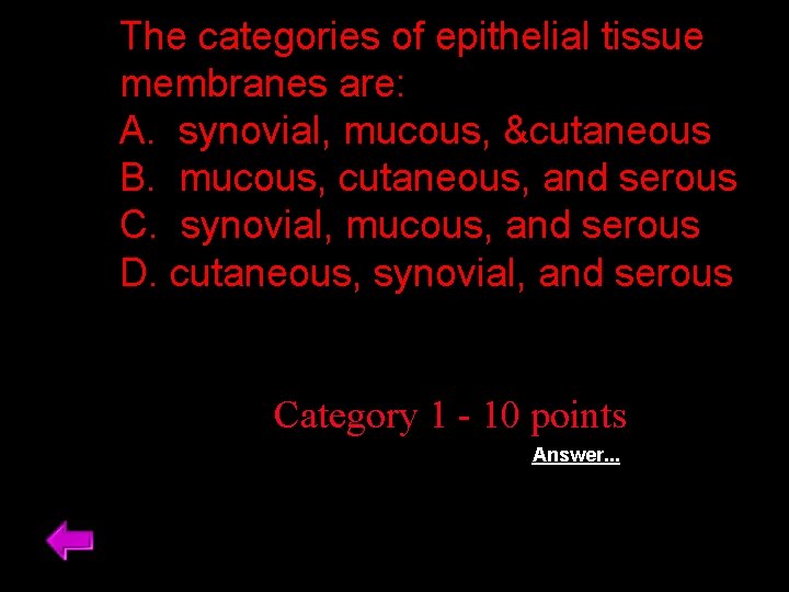 The categories of epithelial tissue membranes are: A. synovial, mucous, &cutaneous B. mucous, cutaneous,