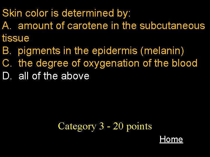 Skin color is determined by: A. amount of carotene in the subcutaneous tissue B.