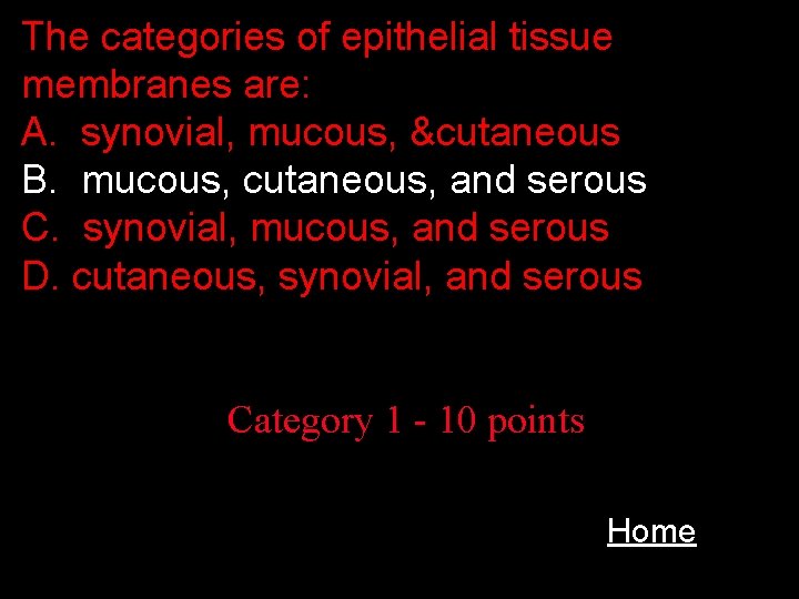 The categories of epithelial tissue membranes are: A. synovial, mucous, &cutaneous B. mucous, cutaneous,