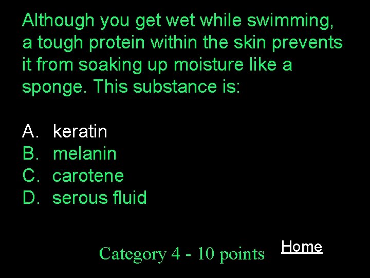 Although you get while swimming, a tough protein within the skin prevents it from