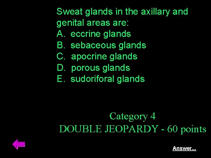 Sweat glands in the axillary and genital areas are: A. eccrine glands B. sebaceous