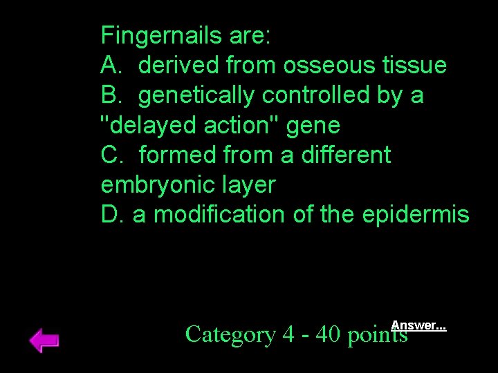 Fingernails are: A. derived from osseous tissue B. genetically controlled by a "delayed action"