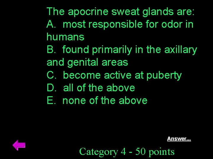 The apocrine sweat glands are: A. most responsible for odor in humans B. found