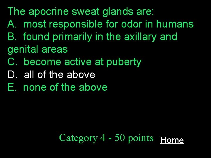 The apocrine sweat glands are: A. most responsible for odor in humans B. found