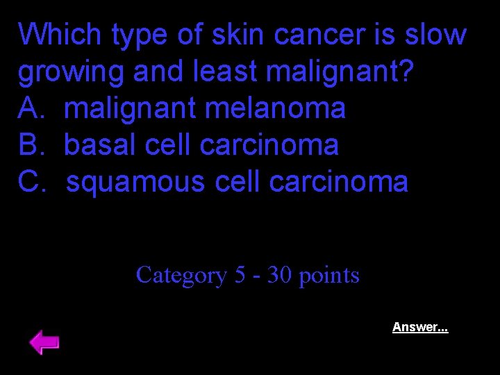 Which type of skin cancer is slow growing and least malignant? A. malignant melanoma