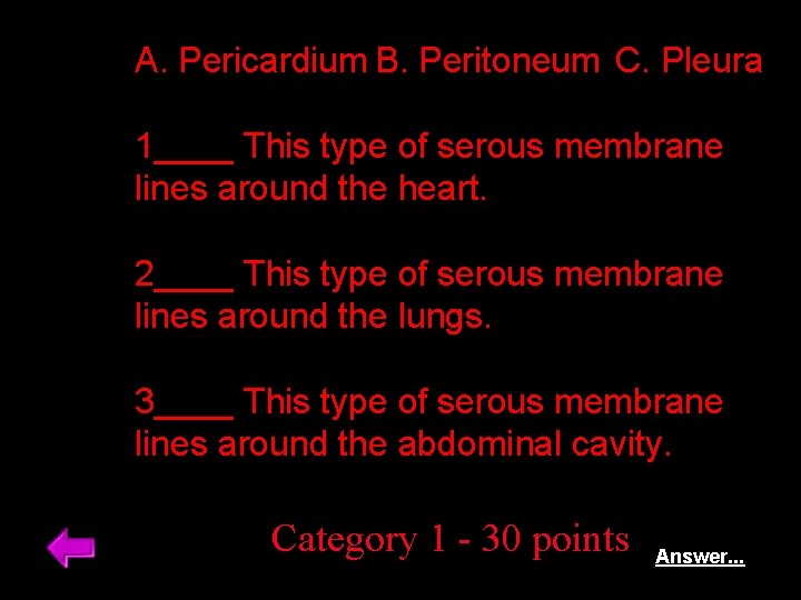 A. Pericardium B. Peritoneum C. Pleura 1____ This type of serous membrane lines around