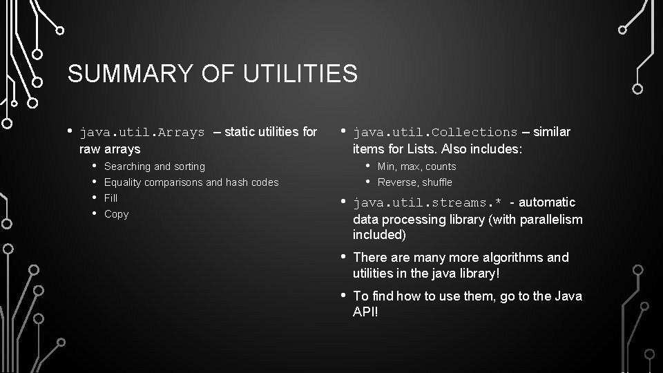 SUMMARY OF UTILITIES • java. util. Arrays – static utilities for raw arrays •