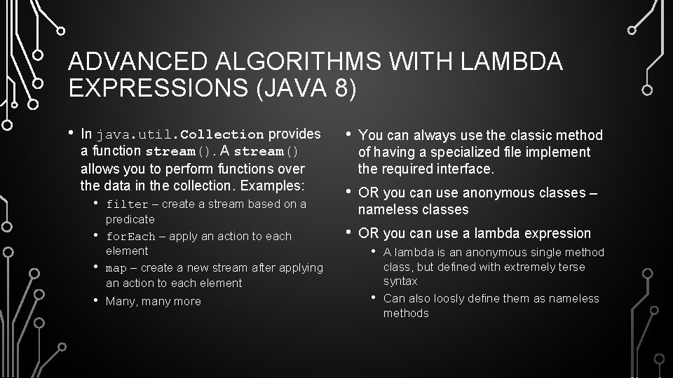 ADVANCED ALGORITHMS WITH LAMBDA EXPRESSIONS (JAVA 8) • In java. util. Collection provides a