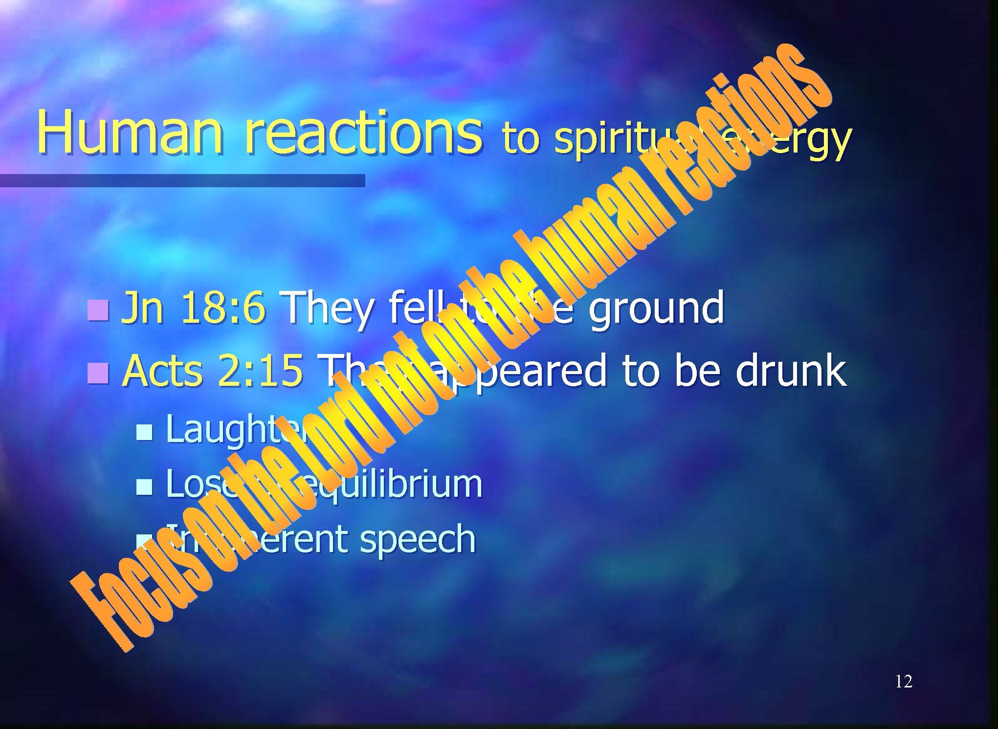Human reactions to spiritual energy n Jn 18: 6 They fell to the ground