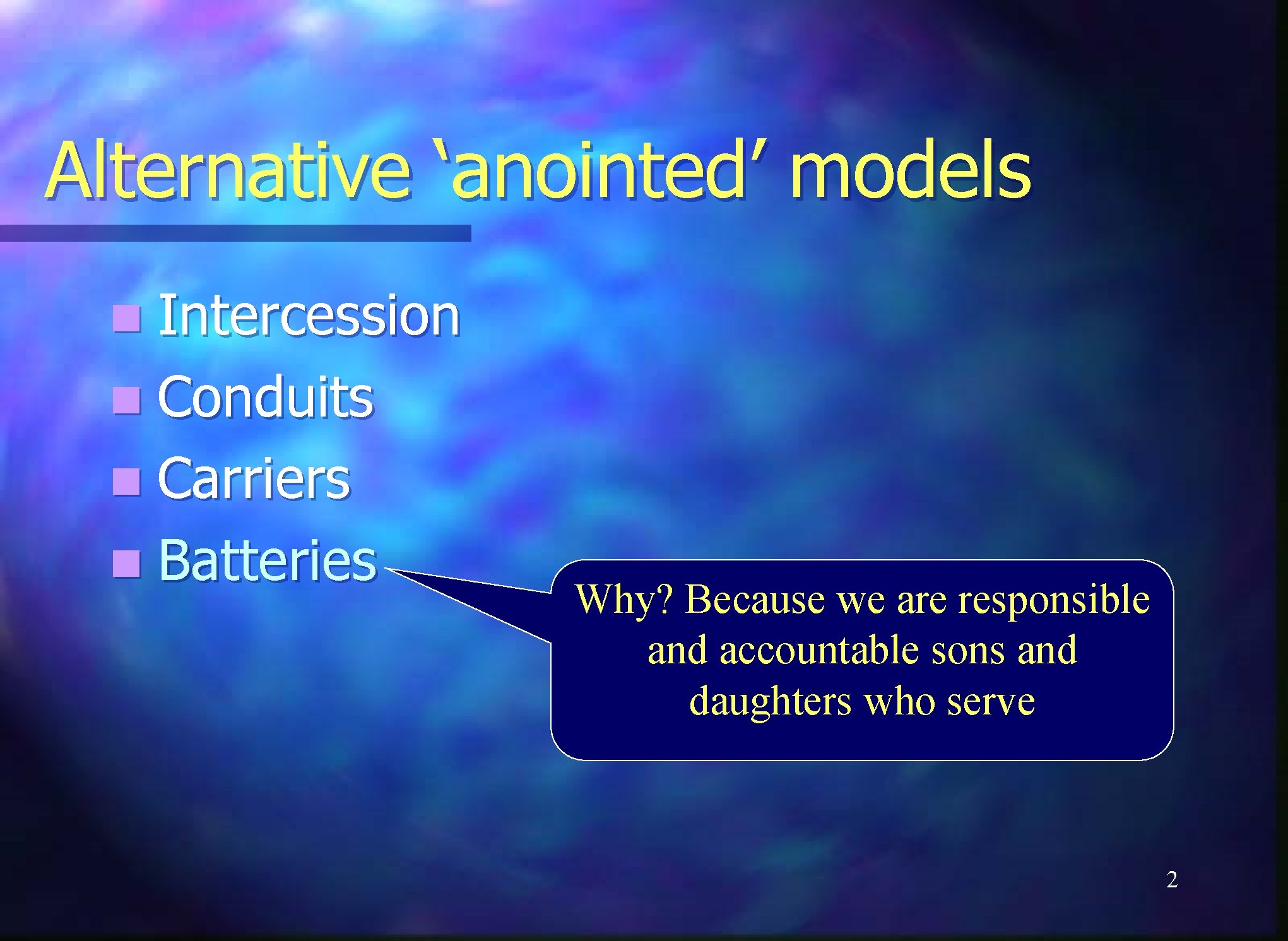 Alternative ‘anointed’ models n Intercession n Conduits n Carriers n Batteries Why? Because we