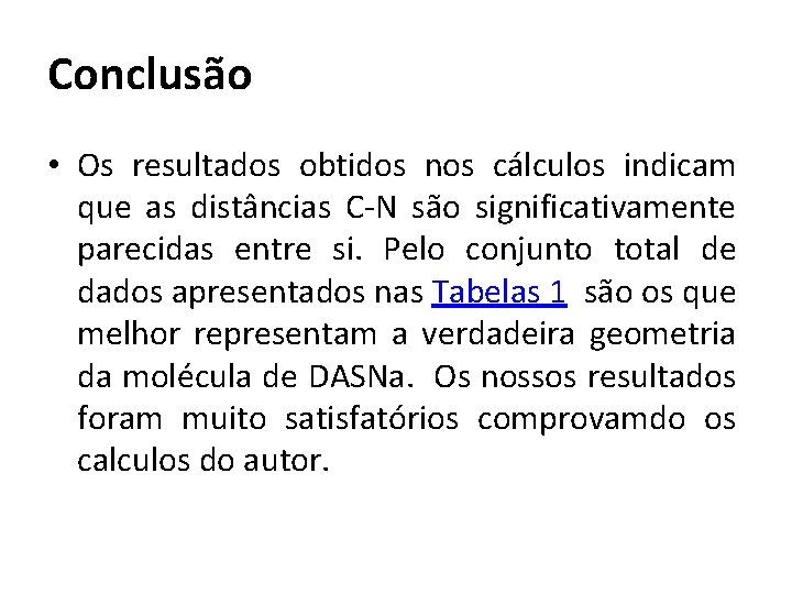 Conclusão • Os resultados obtidos nos cálculos indicam que as distâncias C-N são significativamente