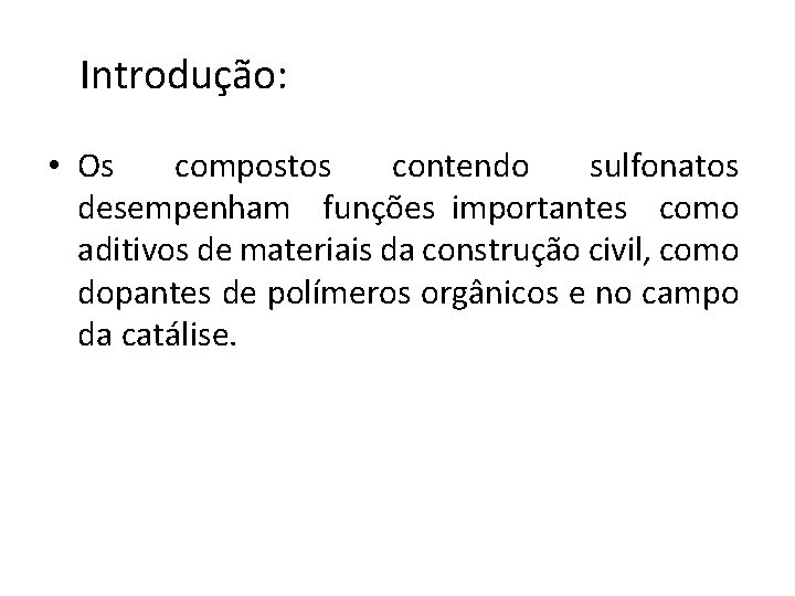 Introdução: • Os compostos contendo sulfonatos desempenham funções importantes como aditivos de materiais da