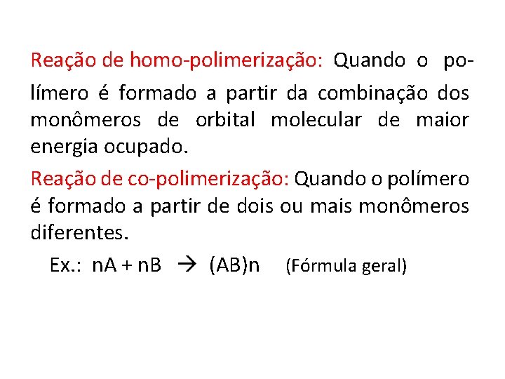 Reação de homo-polimerização: Quando o polímero é formado a partir da combinação dos monômeros