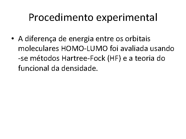 Procedimento experimental • A diferença de energia entre os orbitais moleculares HOMO-LUMO foi avaliada