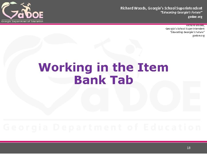 Richard Woods, Georgia’s School Superintendent “Educating Georgia’s Future” gadoe. org Working in the Item