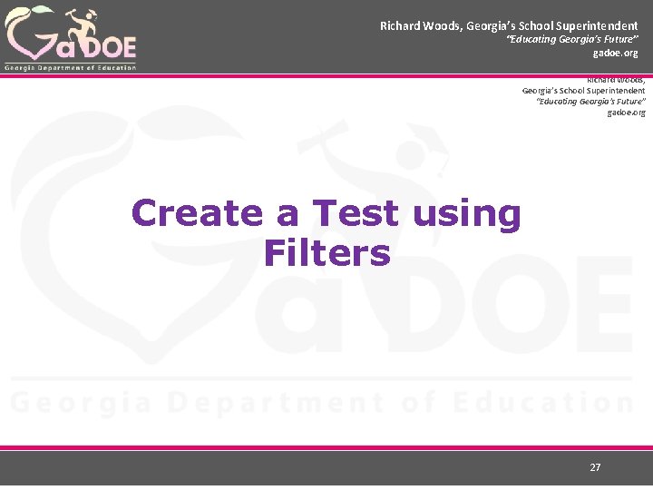 Richard Woods, Georgia’s School Superintendent “Educating Georgia’s Future” gadoe. org Create a Test using
