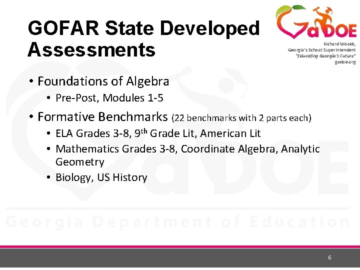 GOFAR State Developed Assessments Richard Woods, Georgia’s School Superintendent “Educating Georgia’s Future” gadoe. org