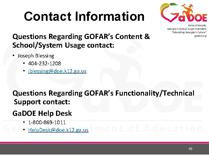Contact Information Questions Regarding GOFAR’s Content & School/System Usage contact: Richard Woods, Georgia’s School
