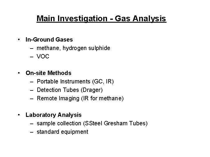 Main Investigation - Gas Analysis • In-Ground Gases – methane, hydrogen sulphide – VOC