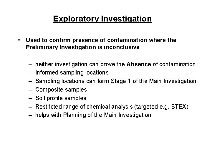Exploratory Investigation • Used to confirm presence of contamination where the Preliminary Investigation is