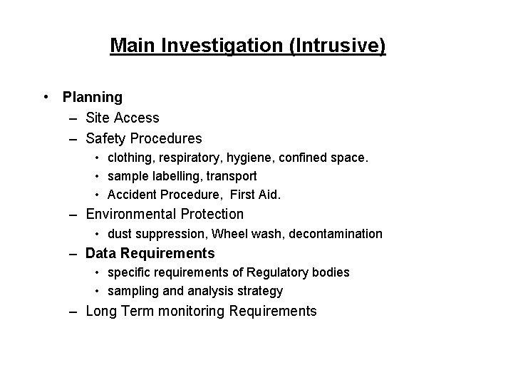 Main Investigation (Intrusive) • Planning – Site Access – Safety Procedures • clothing, respiratory,