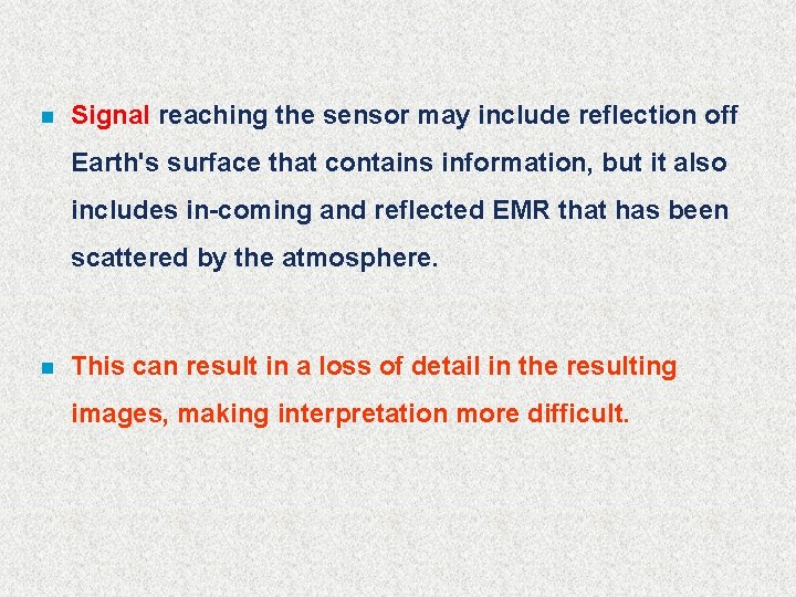 n Signal reaching the sensor may include reflection off Earth's surface that contains information,
