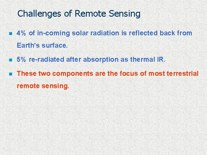 Challenges of Remote Sensing n 4% of in-coming solar radiation is reflected back from