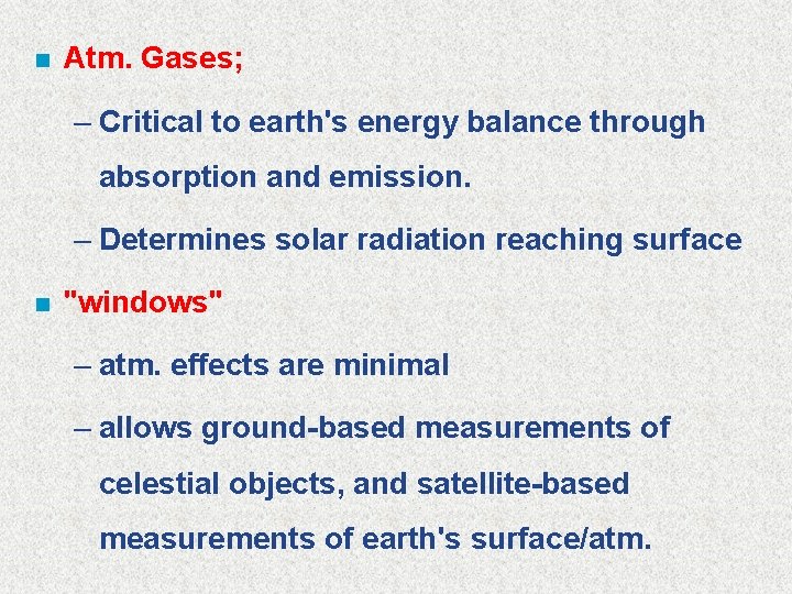 n Atm. Gases; – Critical to earth's energy balance through absorption and emission. –