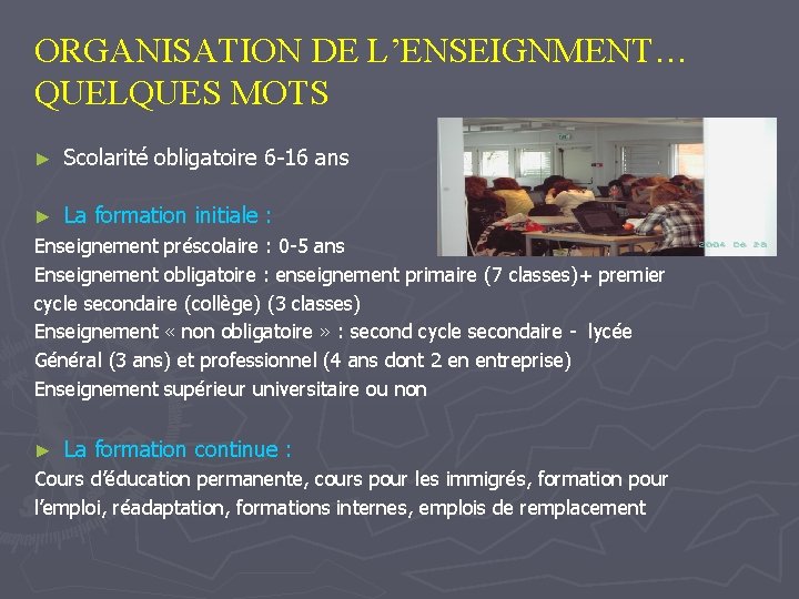 ORGANISATION DE L’ENSEIGNMENT… QUELQUES MOTS ► Scolarité obligatoire 6 -16 ans ► La formation