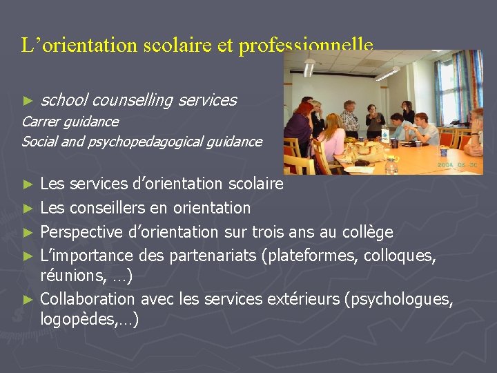 L’orientation scolaire et professionnelle… ► school counselling services Carrer guidance Social and psychopedagogical guidance