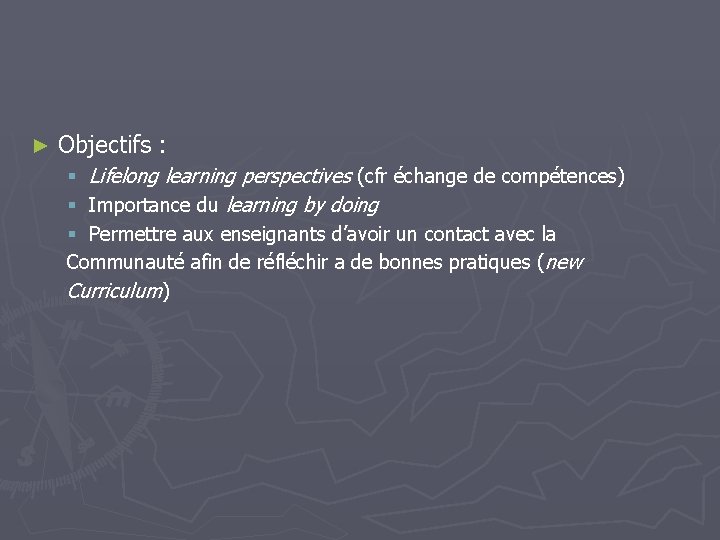 ► Objectifs : § Lifelong learning perspectives (cfr échange de compétences) § Importance du