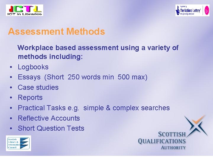 Assessment Methods • • Workplace based assessment using a variety of methods including: Logbooks