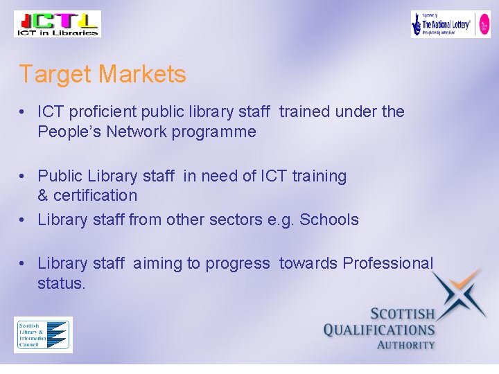Target Markets • ICT proficient public library staff trained under the People’s Network programme