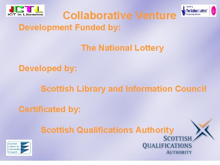 Collaborative Venture Development Funded by: The National Lottery Developed by: Scottish Library and Information