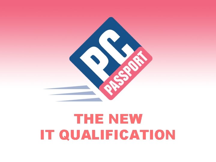 THE NEW IT QUALIFICATION 