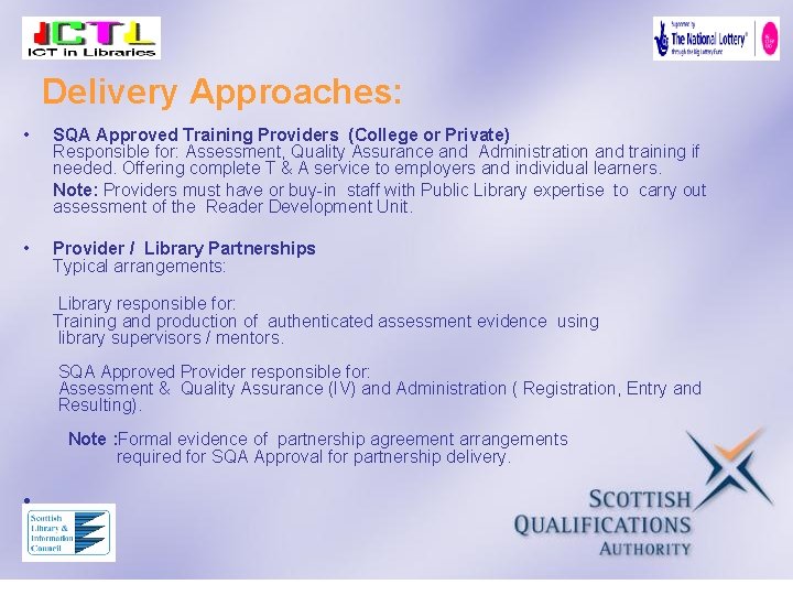 Delivery Approaches: • SQA Approved Training Providers (College or Private) Responsible for: Assessment, Quality