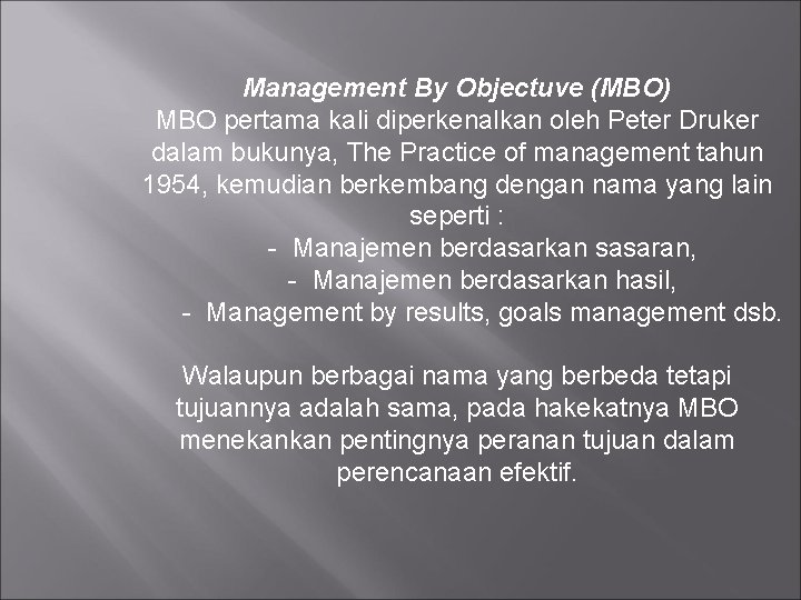 Management By Objectuve (MBO) MBO pertama kali diperkenalkan oleh Peter Druker dalam bukunya, The