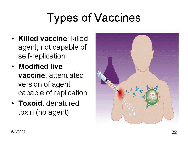Types of Vaccines • Killed vaccine: killed agent, not capable of self-replication • Modified