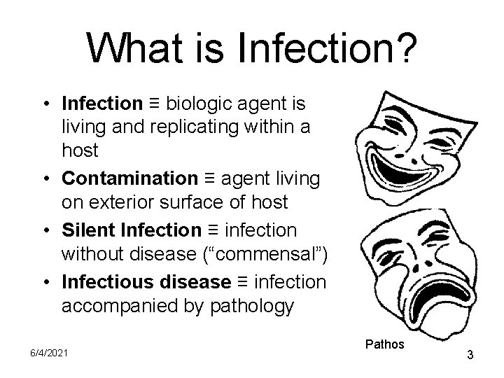 What is Infection? • Infection ≡ biologic agent is living and replicating within a