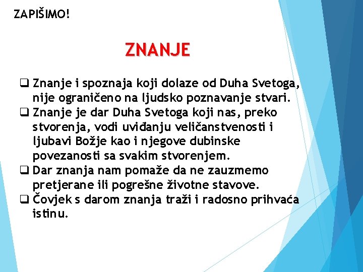 ZAPIŠIMO! ZNANJE q Znanje i spoznaja koji dolaze od Duha Svetoga, nije ograničeno na