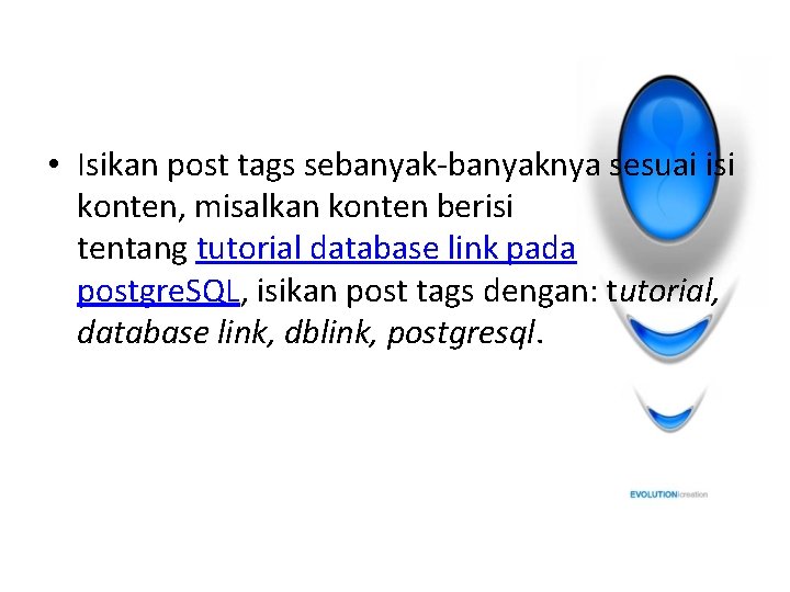  • Isikan post tags sebanyak-banyaknya sesuai isi konten, misalkan konten berisi tentang tutorial