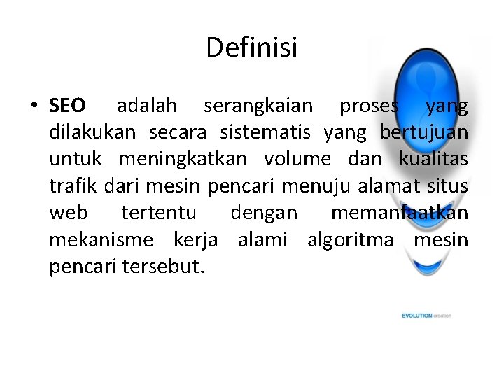 Definisi • SEO adalah serangkaian proses yang dilakukan secara sistematis yang bertujuan untuk meningkatkan