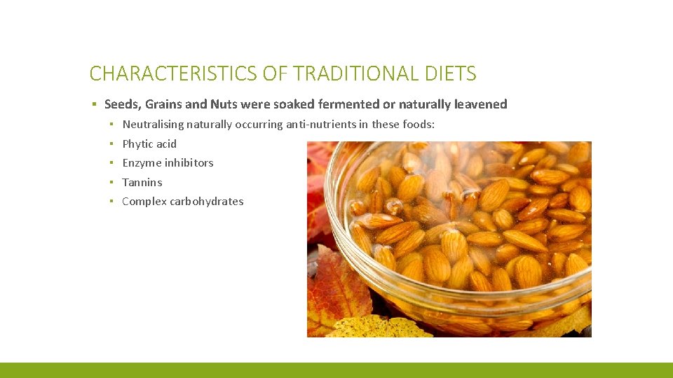 CHARACTERISTICS OF TRADITIONAL DIETS ▪ Seeds, Grains and Nuts were soaked fermented or naturally