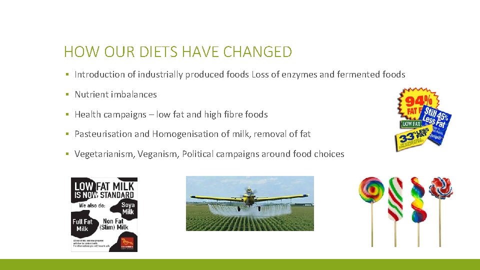 HOW OUR DIETS HAVE CHANGED ▪ Introduction of industrially produced foods Loss of enzymes