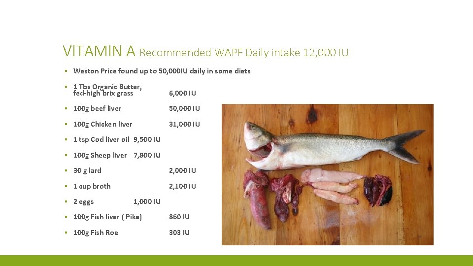 VITAMIN A Recommended WAPF Daily intake 12, 000 IU ▪ Weston Price found up