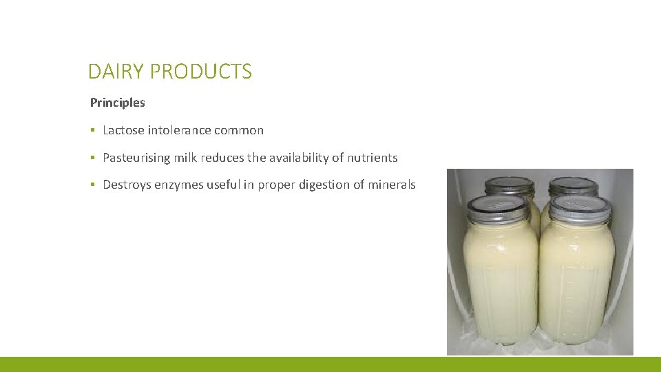 DAIRY PRODUCTS Principles ▪ Lactose intolerance common ▪ Pasteurising milk reduces the availability of