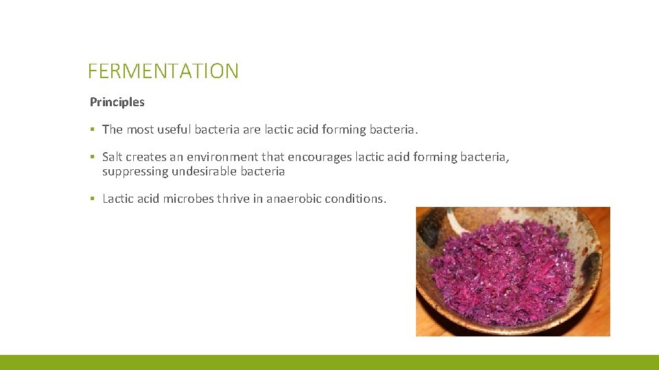 FERMENTATION Principles ▪ The most useful bacteria are lactic acid forming bacteria. ▪ Salt